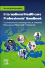 Image for International Healthcare Professionals&#39; Handbook: A Success Guide to Working in the UK for Nurses, Midwives and Allied Health Professionals