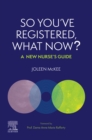 Image for So you&#39;ve registered, what now?  : a new nurse&#39;s guide