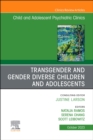 Image for Transgender and Gender Diverse Children and Adolescents, An Issue of Child And Adolescent Psychiatric Clinics of North America