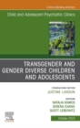 Image for Transgender and Gender Diverse Children and Adolescents, An Issue of Child And Adolescent Psychiatric Clinics of North America, E-Book: Transgender and Gender Diverse Children and Adolescents, An Issue of Child And Adolescent Psychiatric Clinics of North America, E-Book : Volume 32-4