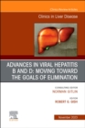 Image for Advances in Viral Hepatitis B and D: Moving Toward the Goals of Elimination., An Issue of Clinics in Liver Disease