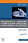 Image for Managing Difficult Problems in Hand Surgery: Challenges, Complications and Revisions, An Issue of Hand Clinics, E-Book: Managing Difficult Problems in Hand Surgery: Challenges, Complications and Revisions, An Issue of Hand Clinics, E-Book