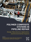 Image for Polymer Composite Systems in Pipeline Repair: Design, Manufacture, Application, and Environmental Impacts