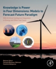 Image for Knowledge is Power in Four Dimensions: Models to Forecast Future Paradigm