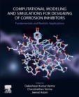 Image for Computational modelling and simulations for designing of corrosion inhibitors  : fundamentals and realistic applications