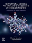 Image for Computational Modelling and Simulations for Designing of Corrosion Inhibitors: Fundamentals and Realistic Applications