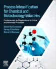 Image for Process intensification for chemical and biotechology industries  : fundamentals and applications to critical and advanced processes