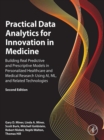 Image for Practical Data Analytics for Innovation in Medicine: Building Real Predictive and Prescriptive Models in Personalized Healthcare and Medical Research Using AI, ML, and Related Technologies