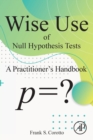 Image for Wise use of null hypothesis tests  : a practitioner&#39;s handbook