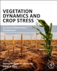 Image for Vegetation Dynamics and Crop Stress : An Earth-Observation Perspective