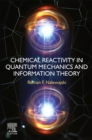Image for Chemical Reactivity in Quantum Mechanics and Information Theory