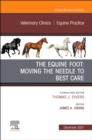 Image for The Equine Foot: Moving the Needle to Best Care, An Issue of Veterinary Clinics of North America: Equine Practice : Volume 37-3