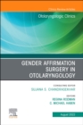 Image for Gender Affirmation Surgery in Otolaryngology, An Issue of Otolaryngologic Clinics of North America