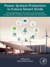 Image for Power System Protection in Future Smart Grids: Achieving Reliable Operation With Renewable Energy, Electric Vehicles, and Distributed Generation