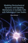 Image for Modeling electrochemical dynamics and signaling mechanisms in excitable cells with pathological case studies