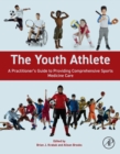 Image for The Youth Athlete: A Practitioner&#39;s Guide to Providing Comprehensive Sports Medicine Care