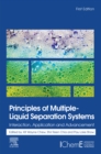 Image for Principles of Multiple-Liquid Separation Systems: Interaction, Application and Advancement