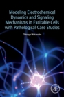 Image for Modeling Electrochemical Dynamics and Signaling Mechanisms in Excitable Cells with Pathological Case Studies