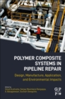 Image for Polymer composite systems in pipeline repair  : design, manufacture, application, and environmental impacts
