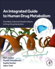 Image for An integrated guide to human drug metabolism  : from basic chemical transformations to drug-drug interactions