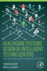 Image for Healthcare systems design of intelligent testing centers  : latest technologies to battle pandemics such as Covid-19
