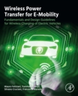 Image for Wireless Power Transfer for E-Mobility: Fundamentals and Design Guidelines for Wireless Charging of Electric Vehicles