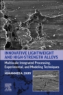 Image for Innovative lightweight and high-strength alloys  : multiscale integrated processing, experimental, and modeling techniques