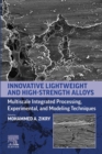 Image for Innovative lightweight and high-strength alloys: multiscale integrated processing, experimental, and modeling techniques