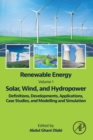 Image for Renewable energyVolume 1,: Solar, wind, and hydropower : definitions, developments, applications, case studies, and modelling and simulation