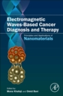 Image for Electromagnetic waves-based cancer diagnosis and therapy  : principles and applications of nanomaterials