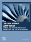 Image for Ceramic Matrix Composites: Lifetime and Strength Prediction Under Static and Stochastic Loading