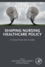 Image for Shaping nursing healthcare policy  : a view from the inside