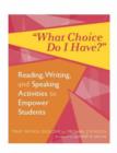 Image for What Choice Do I Have? : Reading, Writing, and Speaking Activities to Empower Students