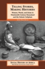 Image for Telling Stories, Making Histories : Women, Words, and Islam in Nineteenth-Century Hausaland and the Sokoto Caliphate