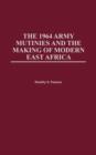 Image for The 1964 Army Mutinies and the Making of Modern East Africa