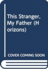 Image for THIS STRANGER MY FATHER