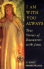 Image for I am with you always  : true stories of encounters with Jesus