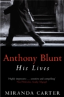 Image for Anthony Blunt  : his lives