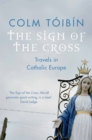Image for The sign of the cross  : travels in Catholic Europe