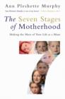 Image for The seven stages of motherhood  : making the most of your life as a mum