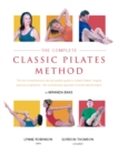 Image for The complete classic Pilates method  : the first comprehensive and accessible guide to Joseph Pilates&#39; original exercise programme - the revolutionary approach to body transformation
