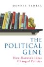 Image for The political gene  : how Darwin&#39;s ideas changed politics