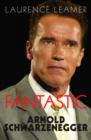 Image for Fantastic  : the life of Arnold Schwarzenegger