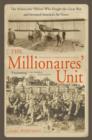 Image for The millionaires&#39; unit  : the aristocratic flyboys who fought the Great War and invented America&#39;s airpower