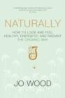 Image for Naturally  : how to look and feel healthy, energetic and radiant the organic way