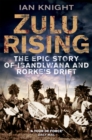 Image for Zulu rising  : the epic story of iSandlwana and Rorke&#39;s Drift