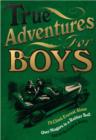 Image for True adventures for boys
