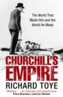 Image for Churchill&#39;s empire  : the world that made him and the world he made