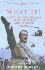 Image for What if?  : military historians imagine what might have been