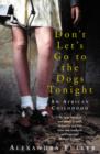 Image for Don&#39;t let&#39;s go to the dogs tonight  : an African childhood